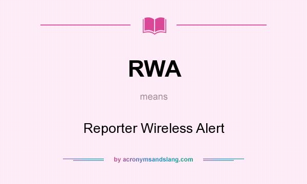 What does RWA mean? It stands for Reporter Wireless Alert