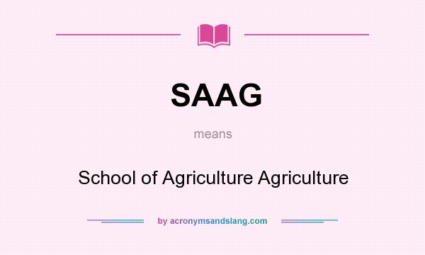 What does SAAG mean? It stands for School of Agriculture Agriculture