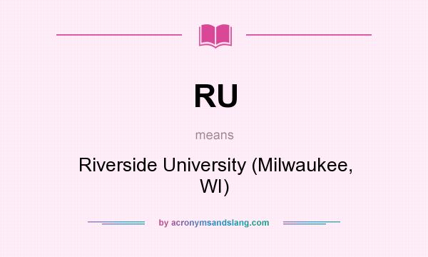 What does RU mean? It stands for Riverside University (Milwaukee, WI)