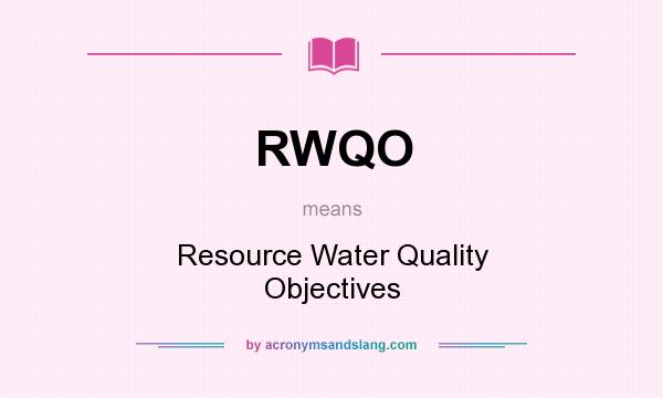 What does RWQO mean? It stands for Resource Water Quality Objectives