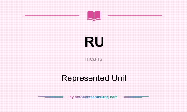 What does RU mean? It stands for Represented Unit