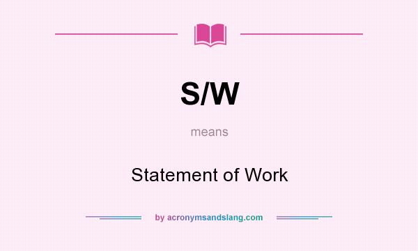 What does S/W mean? It stands for Statement of Work