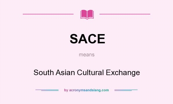 What does SACE mean? It stands for South Asian Cultural Exchange