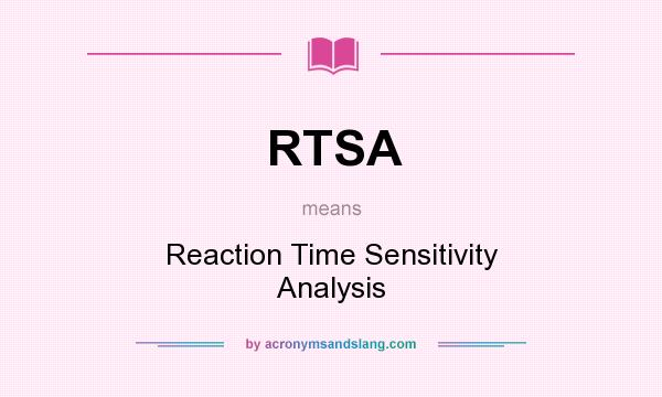 What does RTSA mean? It stands for Reaction Time Sensitivity Analysis