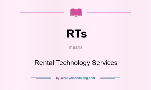 What does RTs mean? It stands for Rental Technology Services