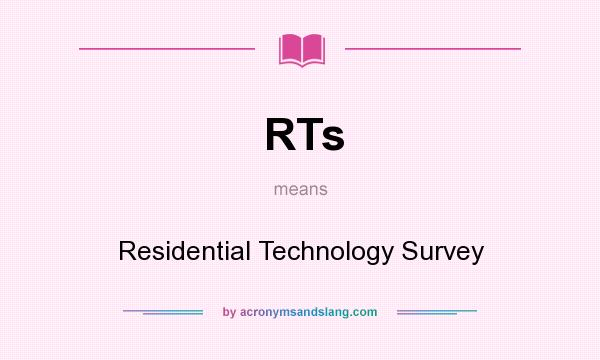 What does RTs mean? It stands for Residential Technology Survey