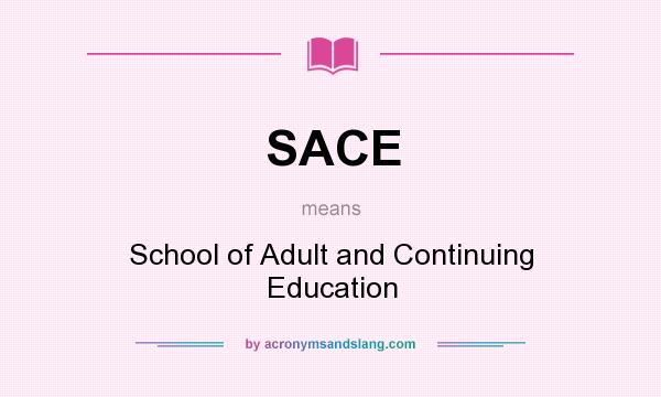 What does SACE mean? It stands for School of Adult and Continuing Education