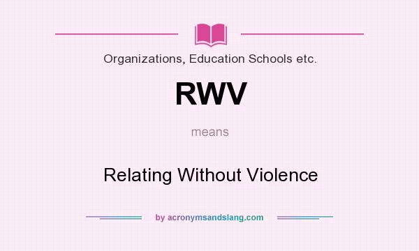 What does RWV mean? It stands for Relating Without Violence