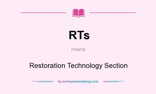 What does RTs mean? It stands for Restoration Technology Section