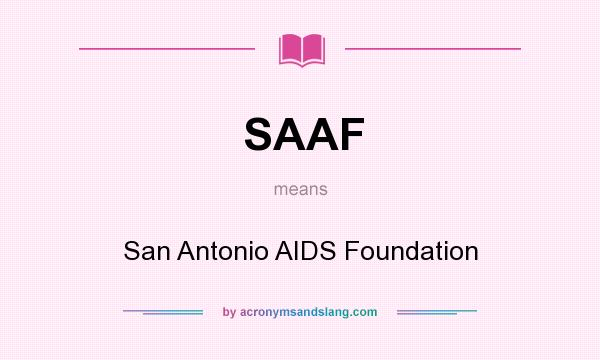 What does SAAF mean? It stands for San Antonio AIDS Foundation