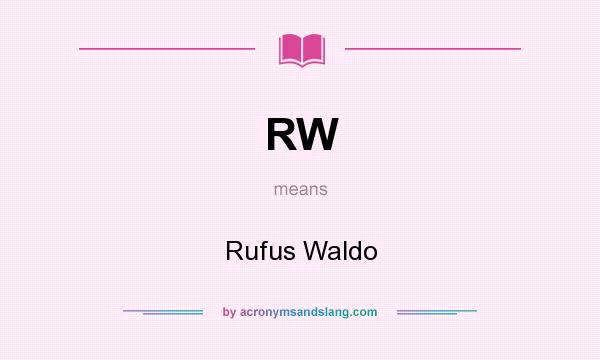 What does RW mean? It stands for Rufus Waldo