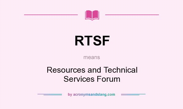 What does RTSF mean? It stands for Resources and Technical Services Forum