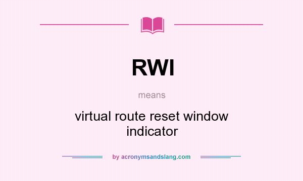 What does RWI mean? It stands for virtual route reset window indicator
