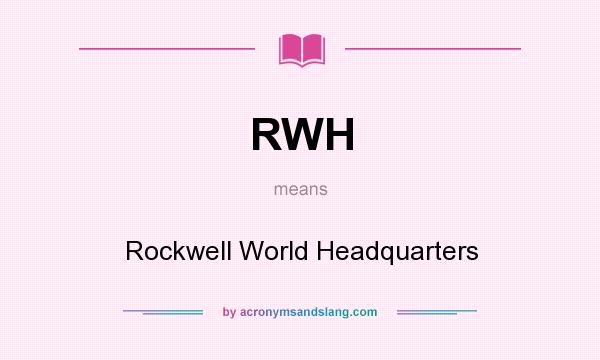 What does RWH mean? It stands for Rockwell World Headquarters