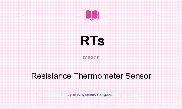 What does RTs mean? It stands for Resistance Thermometer Sensor