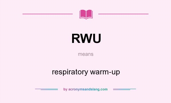 What does RWU mean? It stands for respiratory warm-up