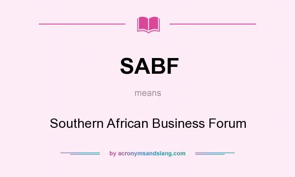 What does SABF mean? It stands for Southern African Business Forum