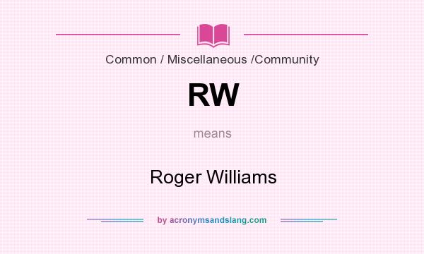 What does RW mean? It stands for Roger Williams