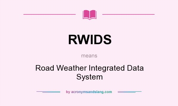 What does RWIDS mean? It stands for Road Weather Integrated Data System