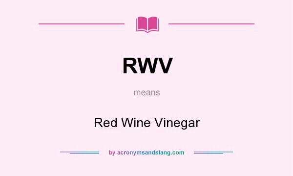 What does RWV mean? It stands for Red Wine Vinegar