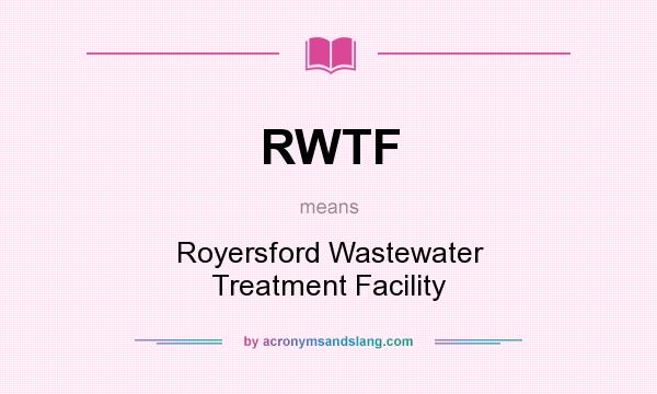 What does RWTF mean? It stands for Royersford Wastewater Treatment Facility