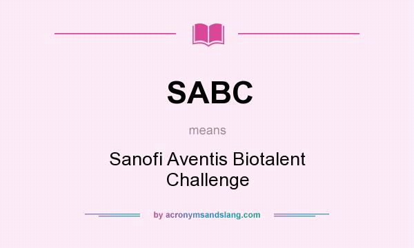 What does SABC mean? It stands for Sanofi Aventis Biotalent Challenge