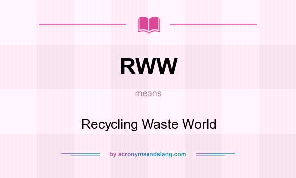 What does RWW mean? It stands for Recycling Waste World
