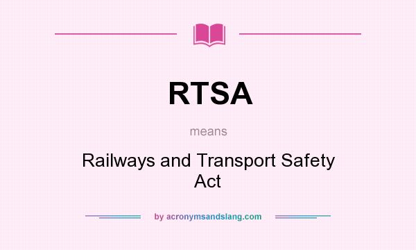 What does RTSA mean? It stands for Railways and Transport Safety Act