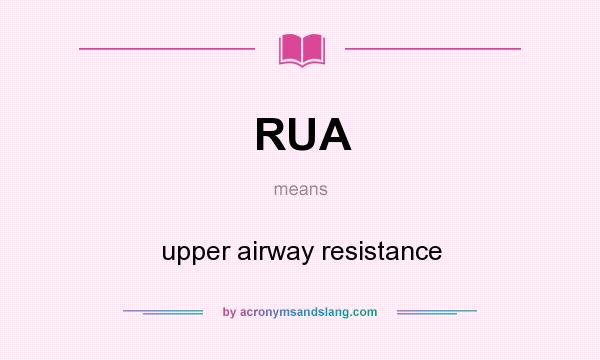 What does RUA mean? It stands for upper airway resistance