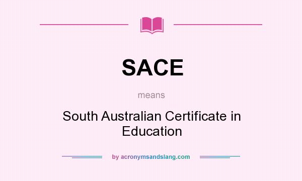 What does SACE mean? It stands for South Australian Certificate in Education