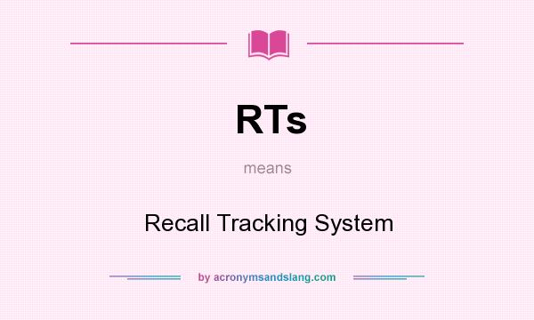What does RTs mean? It stands for Recall Tracking System