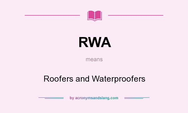 What does RWA mean? It stands for Roofers and Waterproofers