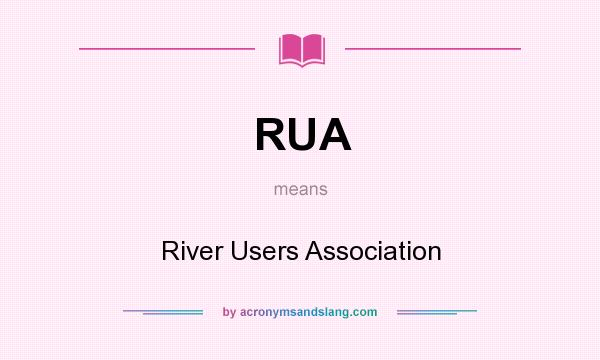 What does RUA mean? It stands for River Users Association