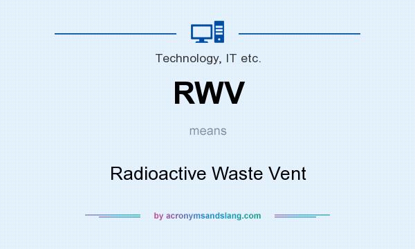 What does RWV mean? It stands for Radioactive Waste Vent