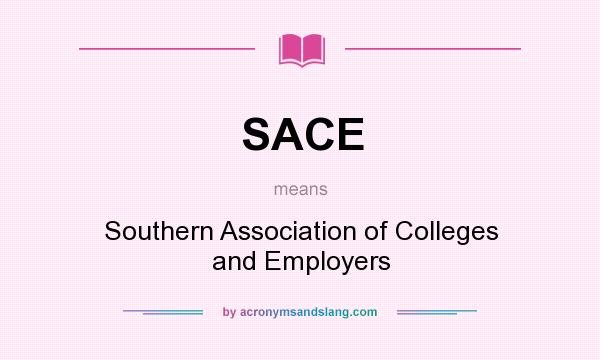 What does SACE mean? It stands for Southern Association of Colleges and Employers