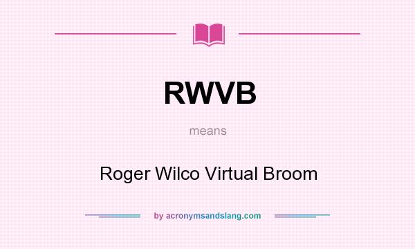 What does RWVB mean? It stands for Roger Wilco Virtual Broom