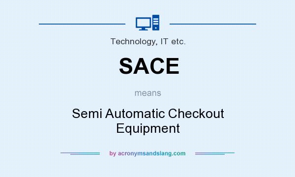 What does SACE mean? It stands for Semi Automatic Checkout Equipment