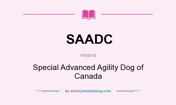 What does SAADC mean? It stands for Special Advanced Agility Dog of Canada
