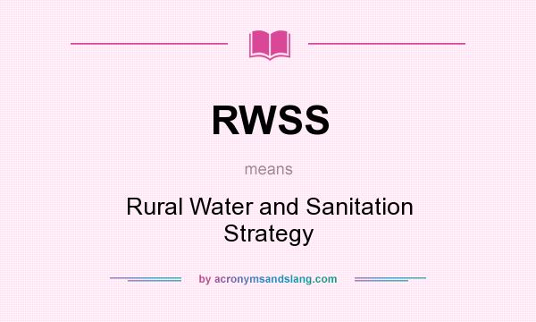 What does RWSS mean? It stands for Rural Water and Sanitation Strategy