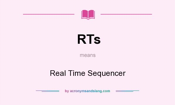 What does RTs mean? It stands for Real Time Sequencer