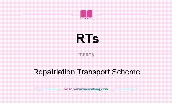 What does RTs mean? It stands for Repatriation Transport Scheme