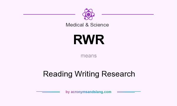 What does RWR mean? It stands for Reading Writing Research