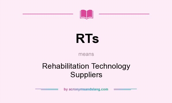 What does RTs mean? It stands for Rehabilitation Technology Suppliers