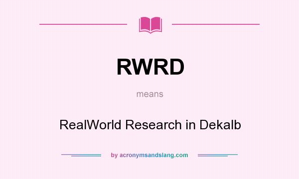 What does RWRD mean? It stands for RealWorld Research in Dekalb