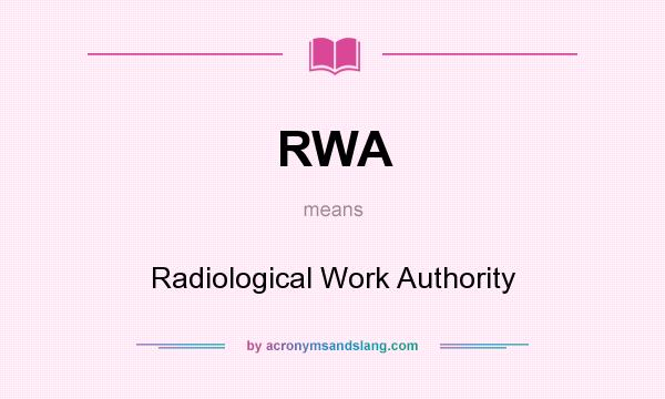 What does RWA mean? It stands for Radiological Work Authority