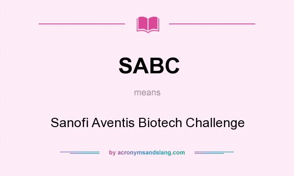 What does SABC mean? It stands for Sanofi Aventis Biotech Challenge