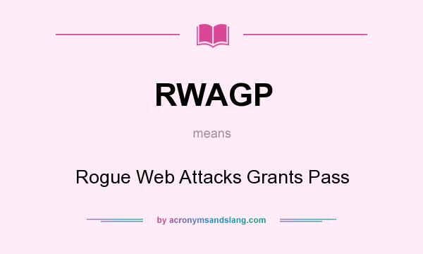 What does RWAGP mean? It stands for Rogue Web Attacks Grants Pass