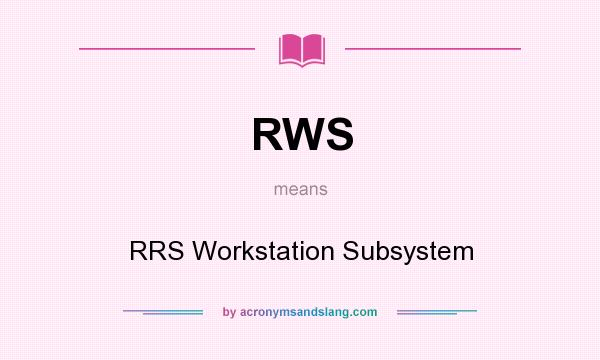 What does RWS mean? It stands for RRS Workstation Subsystem