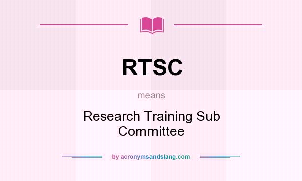 What does RTSC mean? It stands for Research Training Sub Committee