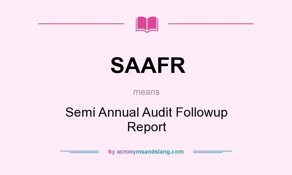 What does SAAFR mean? It stands for Semi Annual Audit Followup Report